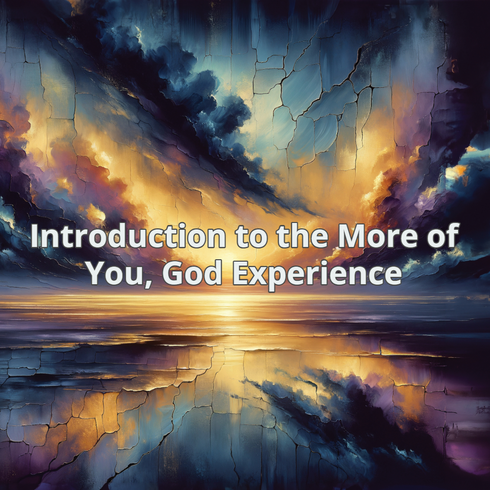 Introduction to the More of You, God Experience